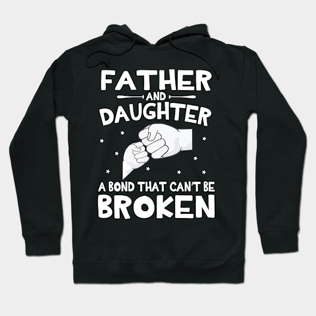 Father And Daughter A Bond That Can't Be Broken Happy Mother Father Parent July 4th Summer Day Hoodie by DainaMotteut